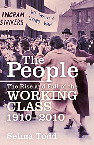 Stock image for The People: The Rise and Fall of the Working Class, 1910-2010 for sale by WorldofBooks