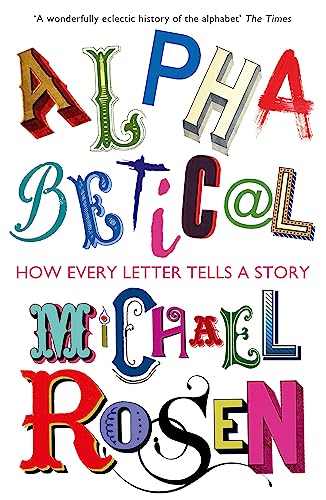 Stock image for Alphabetical: How Every Letter Tells a Story [Paperback] Michael Rosen (author) for sale by ThriftBooks-Dallas