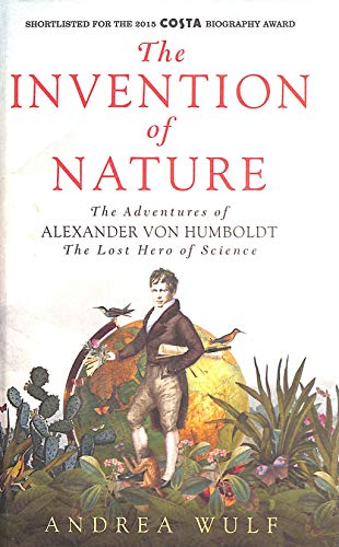 9781848548985: The Invention of Nature: The Adventures of Alexander von Humboldt, the Lost Hero of Science: Costa Winner 2015