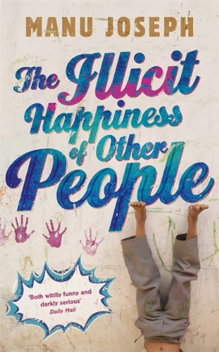 Stock image for The Illicit Happiness of Other People: A Darkly Comic Novel Set in Modern India for sale by Versandantiquariat Felix Mcke