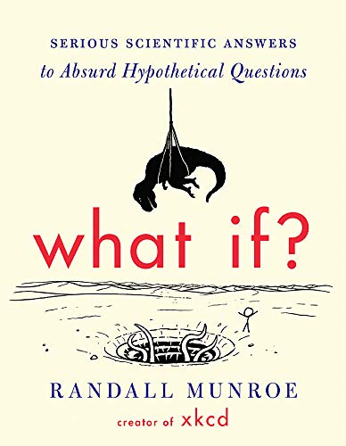 Stock image for What If?: Serious Scientific Answers to Absurd Hypothetical Questions for sale by Open Books