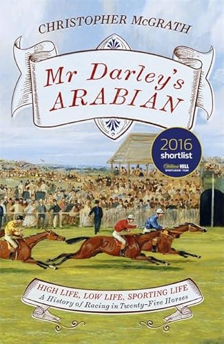 9781848549838: Mr Darley's Arabian: High Life, Low Life, Sporting Life: A History of Racing in 25 Horses: Shortlisted for the William Hill Sports Book of the Year Award