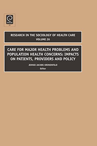 Care for Major Health Problems and Population Health Concerns: Impacts on Patients, Providers and Policy (Research in the Sociology of Health Care, 26) (9781848551602) by Jennie Jacobs Kronenfeld