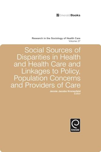 Social Sources of Disparities in Health and Health Care and Linkages to Policy, Population Concerns and Providers of Care (Research in the Sociology of Health Care, 27) (9781848558342) by Jennie Jacobs Kronenfeld