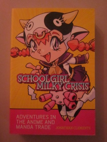 Beispielbild fr Schoolgirl Milky Crisis : Adventures in the Anime and Manga Trade zum Verkauf von Better World Books