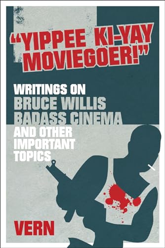 Stock image for Yippee Ki-Yay Moviegoer : Writings on Bruce Willis, Badass Cinema and Other Important Topics for sale by AwesomeBooks