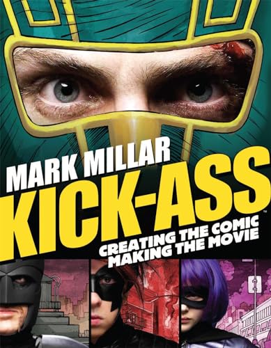 Kick-Ass: Creating the Comic, Making the Movie (9781848564091) by Millar, Mark; Romita Jr., John; Goldman, Jane; Vaughn, Matthew