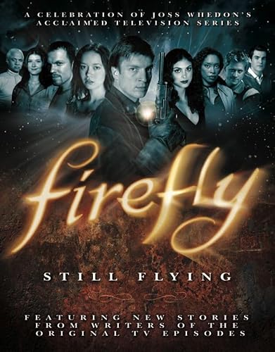 Stock image for Firefly: Still Flying, A Celebration of Joss Whedon's Acclaimed TV Series for sale by Half Price Books Inc.