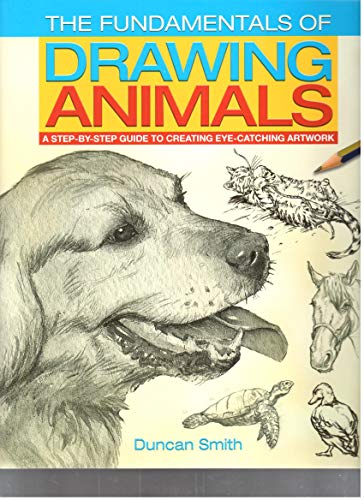 Stock image for The Fundamentals of Drawing Animals: A Step-by-Step Guide to Creating Eye-Catching Artwork for sale by WorldofBooks
