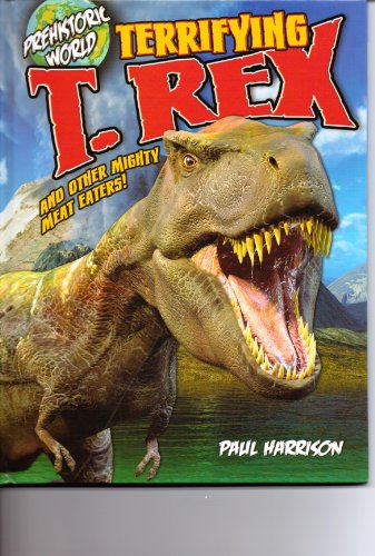 Beispielbild fr Terrifying T-Rex and Other Mighty Meat Eaters! (Prehistoric World) zum Verkauf von Wonder Book