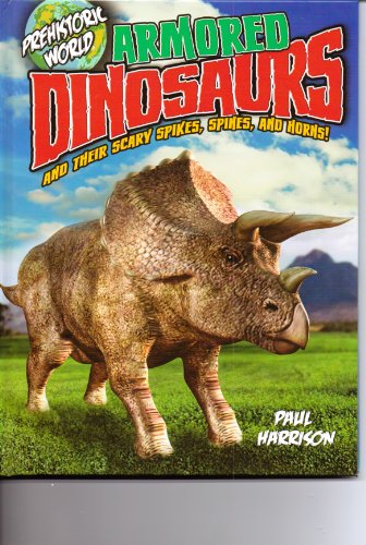Beispielbild fr Armored Dinosaurs, and Their Scary Spikes, Spines, and Horns! (Prehistoric World) zum Verkauf von Wonder Book