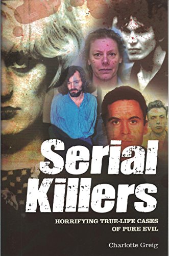 Stock image for Serial Killers: Horrifying True-Life Cases of Pure Evil for sale by ThriftBooks-Dallas