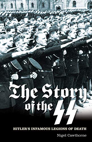 Story of the SS: Hitler's Infamous Legions of Death (9781848588417) by Cawthorne, Nigel