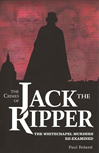 Stock image for The Crimes of Jack the Ripper : The Whitechapel Murders Re-Examined for sale by Better World Books: West