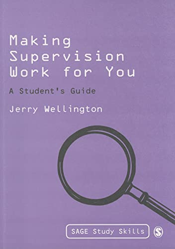 Making Supervision Work for You: A Studentâ€²s Guide (SAGE Study Skills Series) (9781848606180) by Wellington, Jerry