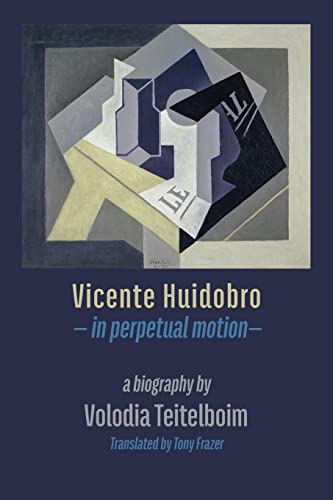 Beispielbild fr Vicente Huidobro - in perpetual motion. A Biography zum Verkauf von GreatBookPrices