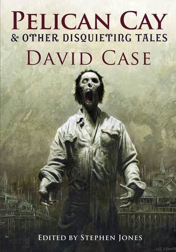 Pelican Cay & Other Disquieting Tales (9781848630895) by David Case