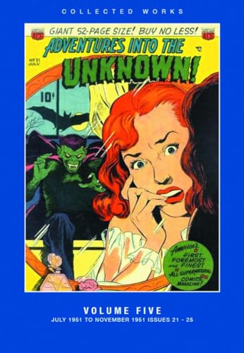 Collected Works - Adventures Into the Unknown Volume Five, 5, July to November 1951 Issues 21- 25