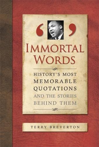 Imagen de archivo de Immortal Words: History's Most Memorable Quotations and the Stories Behind Them a la venta por SecondSale