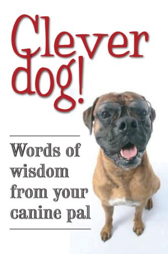 Stock image for Clever Dog!: Words of Wisdom from Your Canine Pal for sale by Wonder Book