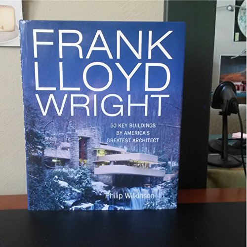 Franklloyd Wright: 50 Key Buildings By America's Greatest Architect