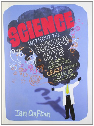 Beispielbild fr Science Without the Boring Bits: A Curious Chronology of Discovery, Invention and Wild Speculation zum Verkauf von WorldofBooks