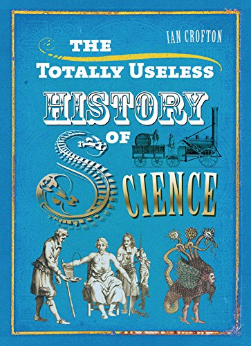 Beispielbild fr The Totally Useless History of Science: Cranks, Curiosities, Crazy Experiments and Wild Speculations zum Verkauf von Wonder Book