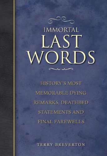 Beispielbild fr Immortal Last Words : History's Most Memorable Dying Remarks, Deathbed Statements and Final Farewells zum Verkauf von Better World Books