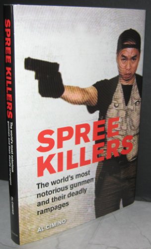 Stock image for Spree Killers the Worlds Most Notorious Gunmen & Their Deadly Rampages by Al Cimino for sale by Decluttr