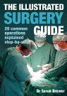 Beispielbild fr The Illustrated Surgery Guide - 20 Common Operations Explained Step By Step zum Verkauf von Wonder Book