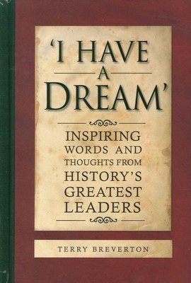 Beispielbild fr I HAVE A DREAM Inspiring Words & Thoughts From History's Greatest Leaders zum Verkauf von HPB-Emerald