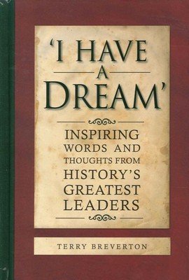 Imagen de archivo de I HAVE A DREAM Inspiring Words & Thoughts From History's Greatest Leaders a la venta por HPB-Emerald