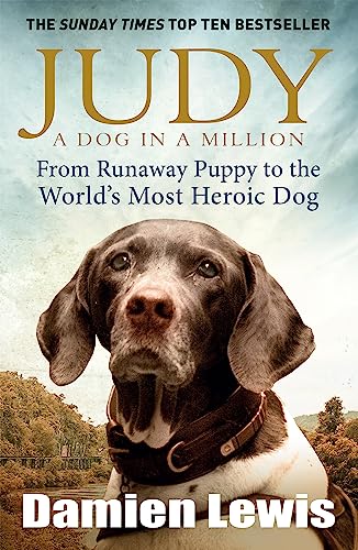 Stock image for Judy: The Unforgettable Story of the Dog Who Went to War and Became a True Hero for sale by SecondSale