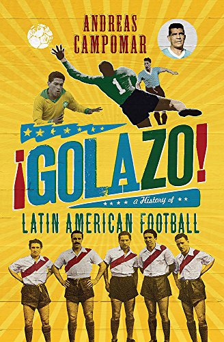 9781848668560: !Golazo!: A History of Latin American Football