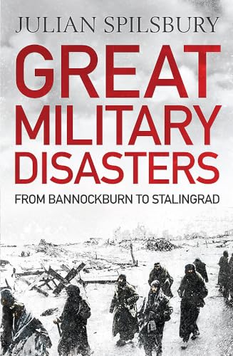 9781848668997: Great Military Disasters: From Bannockburn to Stalingrad