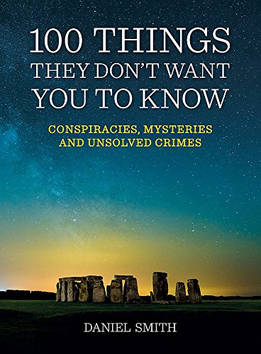 9781848669123: 100 Things They Don't Want You To Know: Conspiracies, Mysteries and Unsolved Crimes