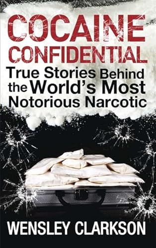 9781848669727: Cocaine Confidential: True Stories Behind the World's Most Notorious Narcotic