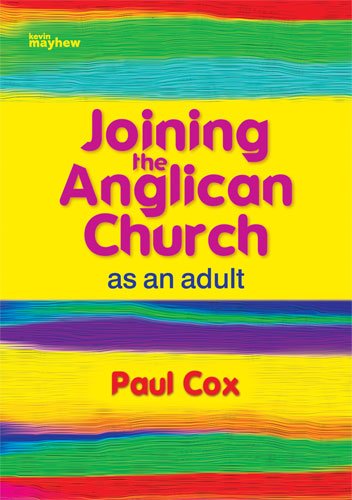 Joining the Anglican Church As An Adult (Christian Books) (9781848674967) by Paul Cox