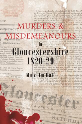 Beispielbild fr Murders & Misdemeanours in Gloucestershire 1820-29 zum Verkauf von PlumCircle