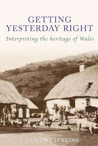 Imagen de archivo de Getting Yesterday Right: Interpreting the Heritage of Wales a la venta por Goldstone Books