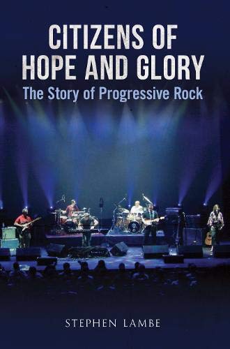 Beispielbild fr Citizens of Hope and Glory: The Story of Progressive Rock zum Verkauf von Pulpfiction Books