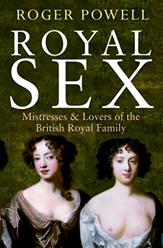 9781848682122: Royal Sex: Mistresses & Lovers of the British Royal Family