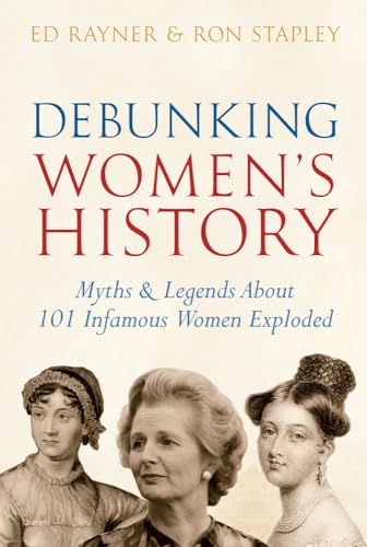 Beispielbild fr Debunking Women's History: Myths & Legends About 101 Infamous Women Exploded zum Verkauf von MusicMagpie