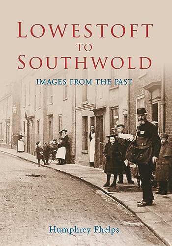 Beispielbild fr Lowestoft to Southwold: Images from the Past zum Verkauf von WorldofBooks