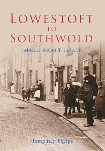 Stock image for Lowestoft to Southwold: Images from the Past for sale by WorldofBooks