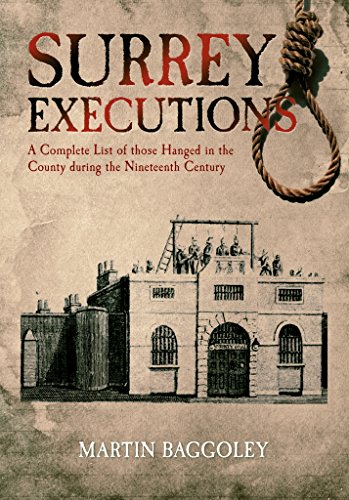 Surrey Executions: A Complete List of Those Hanged in the County During the Nineteenth Century (9781848682993) by Baggoley, Martin
