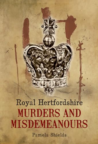 9781848683136: Royal Hertfordshire Murders & Misdemeanours