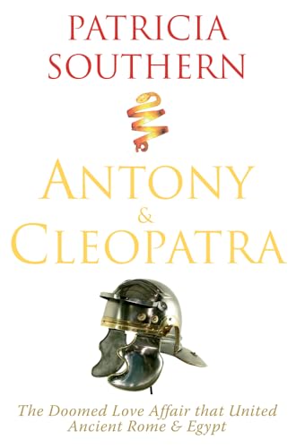 9781848683242: Antony & Cleopatra: The Doomed Love Affair That United Ancient Rome & Egypt