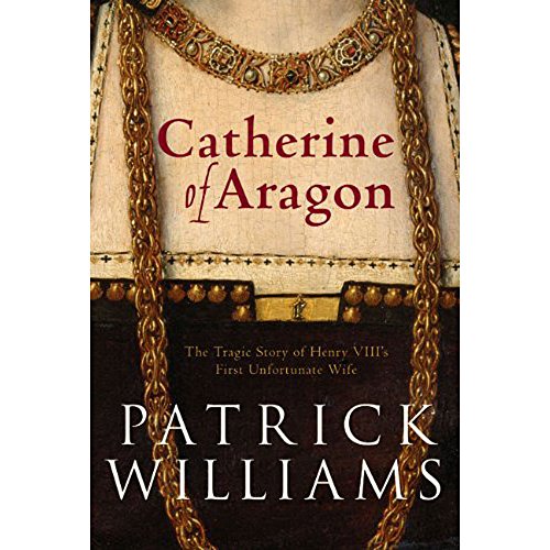 Katharine of Aragon: The Tragic Story of Henry VIII's First Unfortunate Wife