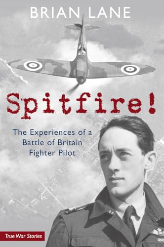 Spitfire!: The Experiences of a Battle of Britain Fighter Pilot (9781848683549) by Lane, Brian